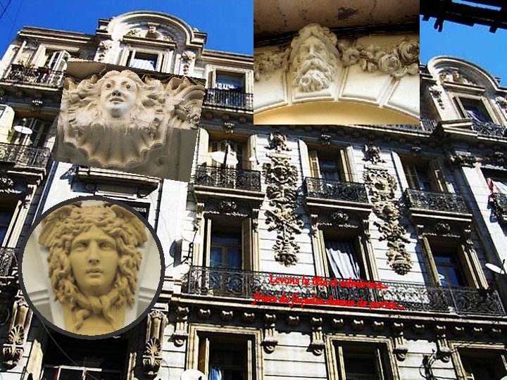 Levons la tête et admirons… frises de façades dessus de portes … 