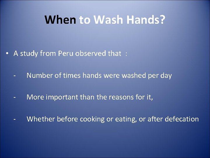 When to Wash Hands? • A study from Peru observed that : - Number