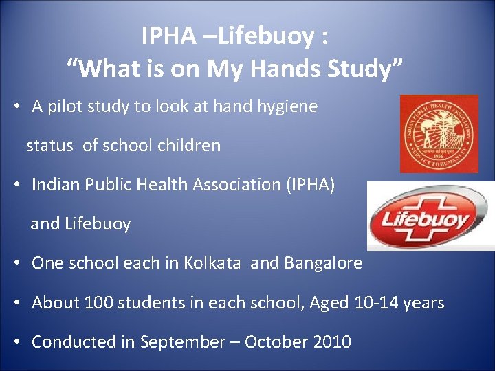 IPHA –Lifebuoy : “What is on My Hands Study” • A pilot study to