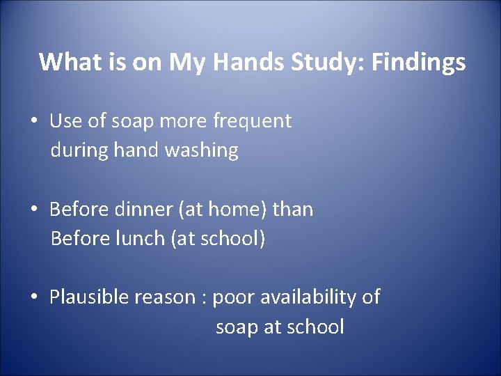 What is on My Hands Study: Findings • Use of soap more frequent during