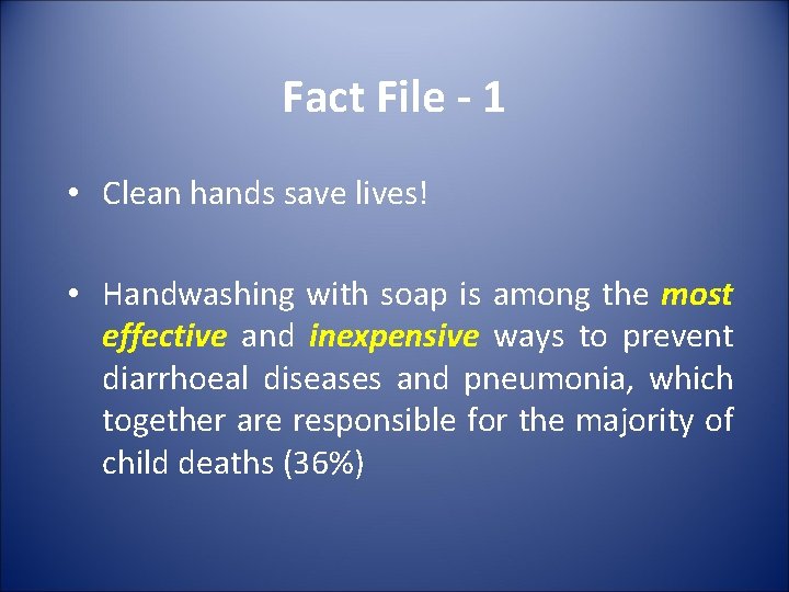 Fact File - 1 • Clean hands save lives! • Handwashing with soap is