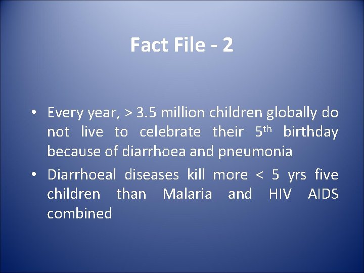 Fact File - 2 • Every year, > 3. 5 million children globally do