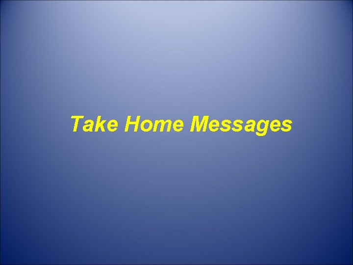 Take Home Messages 