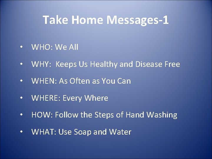 Take Home Messages-1 • WHO: We All • WHY: Keeps Us Healthy and Disease