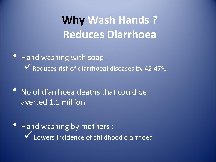 Why Wash Hands ? Reduces Diarrhoea • Hand washing with soap : üReduces risk