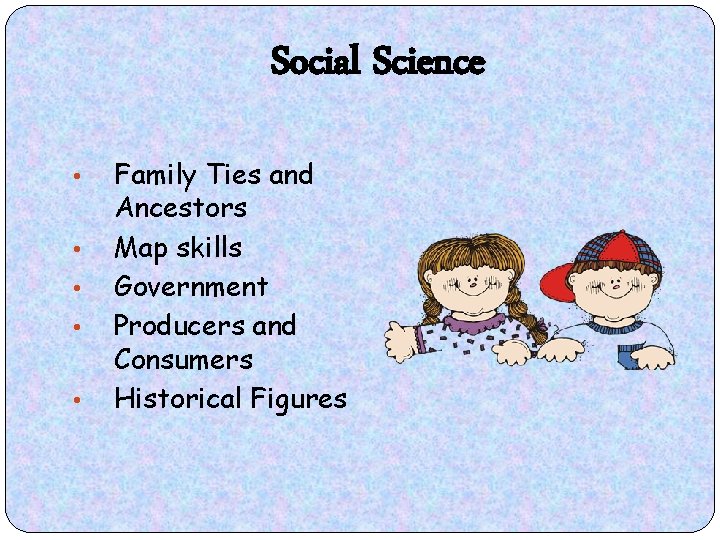 Social Science • • • Family Ties and Ancestors Map skills Government Producers and