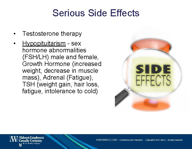 Serious Side Effects • Testosterone therapy • Hypopituitarism - sex hormone abnormalities (FSH/LH) male