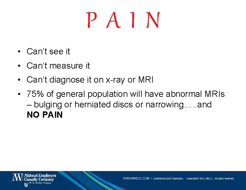 PAIN • Can’t see it • Can’t measure it • Can’t diagnose it on