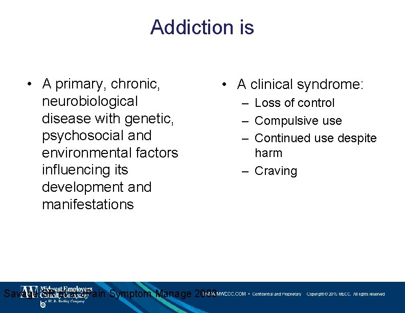 Addiction is • A primary, chronic, neurobiological disease with genetic, psychosocial and environmental factors