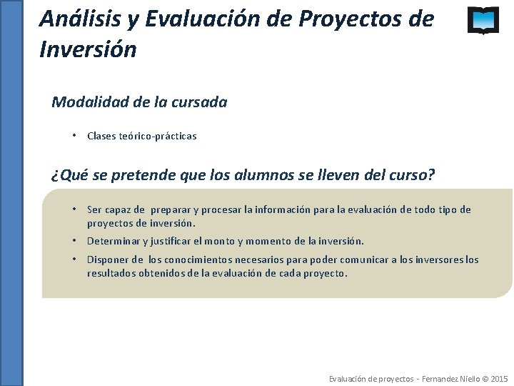 Análisis y Evaluación de Proyectos de Inversión Modalidad de la cursada • Clases teórico-prácticas