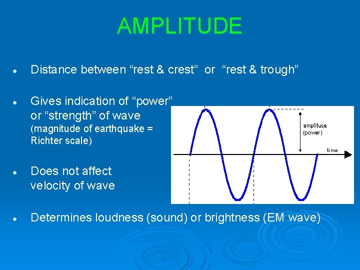 AMPLITUDE l l Distance between “rest & crest” or “rest & trough” Gives indication