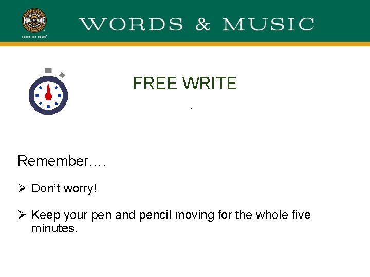 FREE WRITE. Remember…. Ø Don’t worry! Ø Keep your pen and pencil moving for