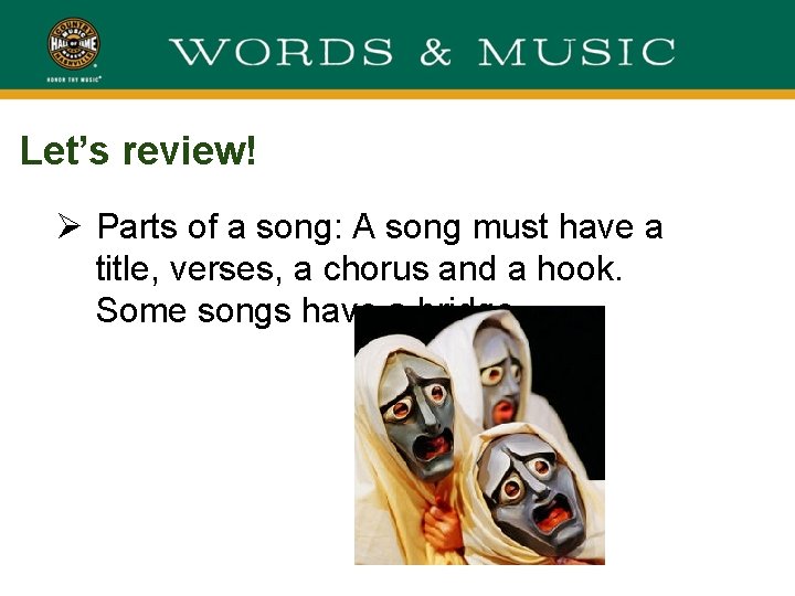 Let’s review! Ø Parts of a song: A song must have a title, verses,