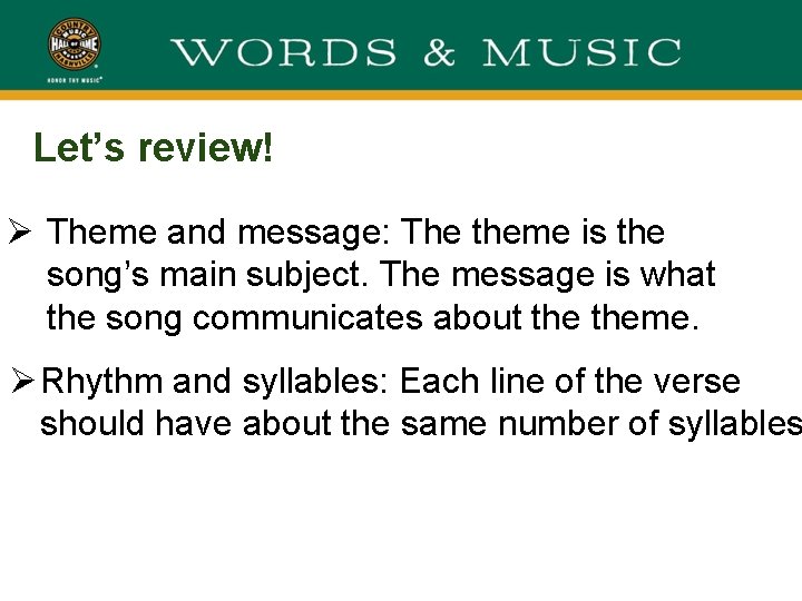 Let’s review! Ø Theme and message: The theme is the song’s main subject. The