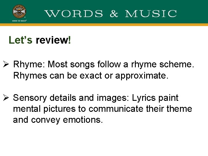 Let’s review! Ø Rhyme: Most songs follow a rhyme scheme. Rhymes can be exact