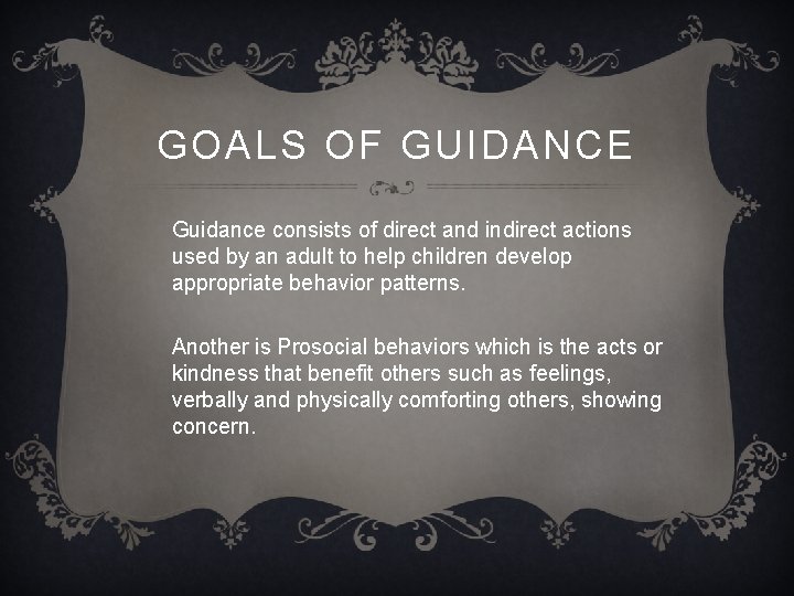 GOALS OF GUIDANCE Guidance consists of direct and indirect actions used by an adult