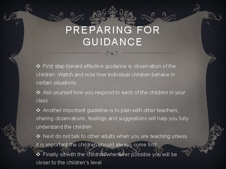 PREPARING FOR GUIDANCE v First step toward effective guidance is observation of the children.