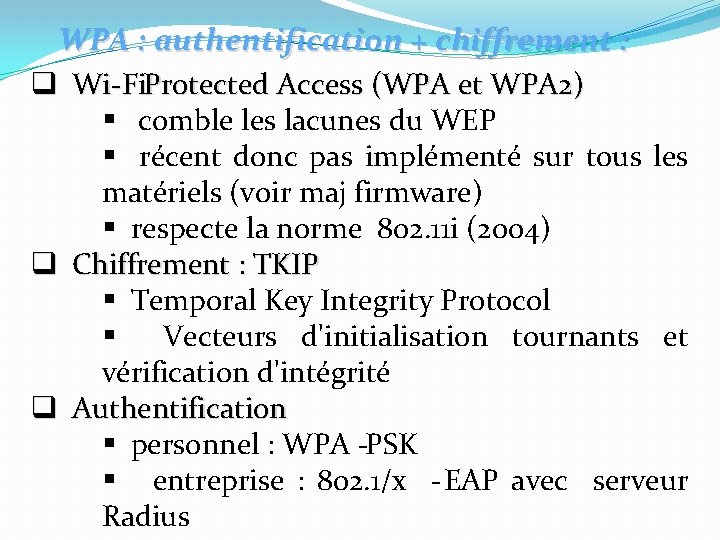 WPA : authentification + chiffrement : q Wi Fi. Protected Access (WPA et WPA