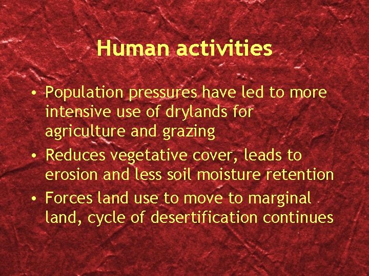 Human activities • Population pressures have led to more intensive use of drylands for