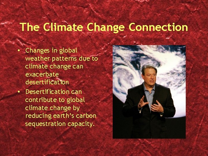 The Climate Change Connection • Changes in global weather patterns due to climate change
