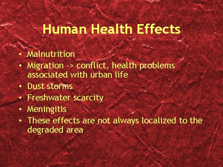 Human Health Effects • Malnutrition • Migration -> conflict, health problems associated with urban