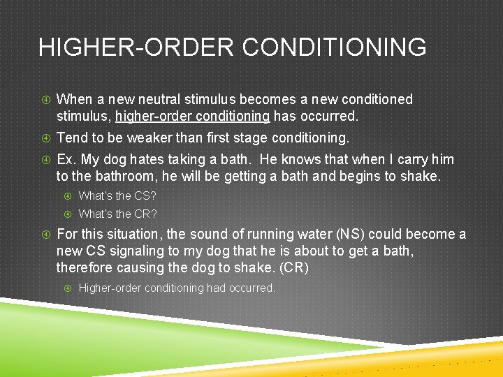 HIGHER-ORDER CONDITIONING When a new neutral stimulus becomes a new conditioned stimulus, higher-order conditioning
