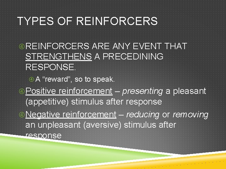 TYPES OF REINFORCERS ARE ANY EVENT THAT STRENGTHENS A PRECEDINING RESPONSE. A “reward”, so