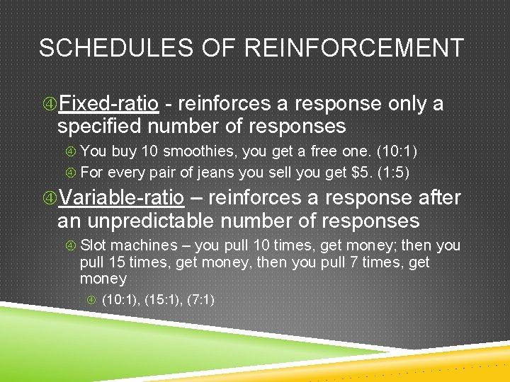 SCHEDULES OF REINFORCEMENT Fixed-ratio - reinforces a response only a specified number of responses