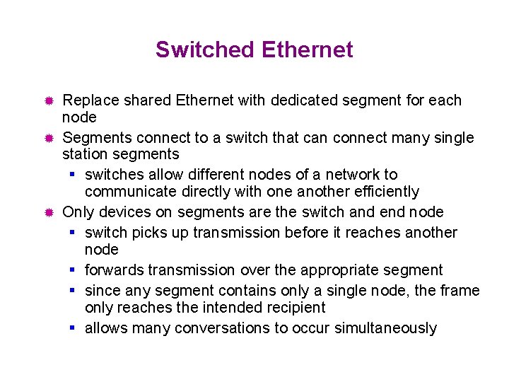 Switched Ethernet Replace shared Ethernet with dedicated segment for each node ® Segments connect