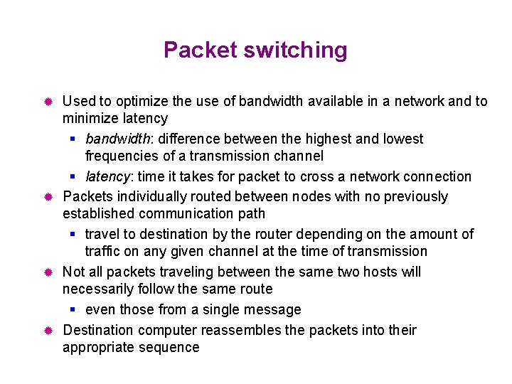 Packet switching Used to optimize the use of bandwidth available in a network and