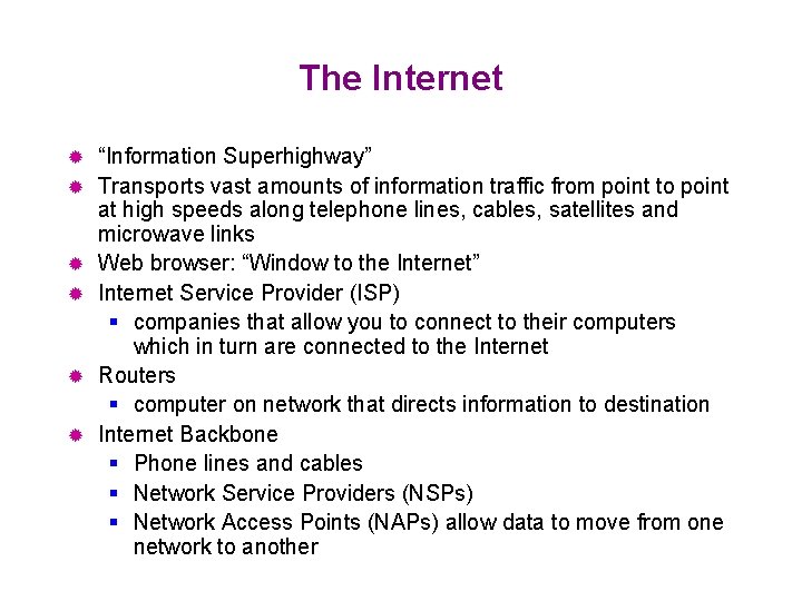 The Internet ® ® ® “Information Superhighway” Transports vast amounts of information traffic from