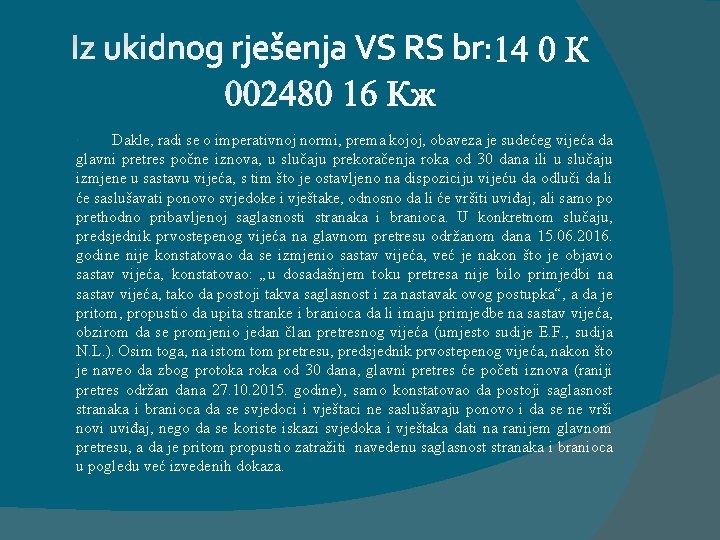 Dakle, radi se o imperativnoj normi, prema kojoj, obaveza je sudećeg vijeća da glavni