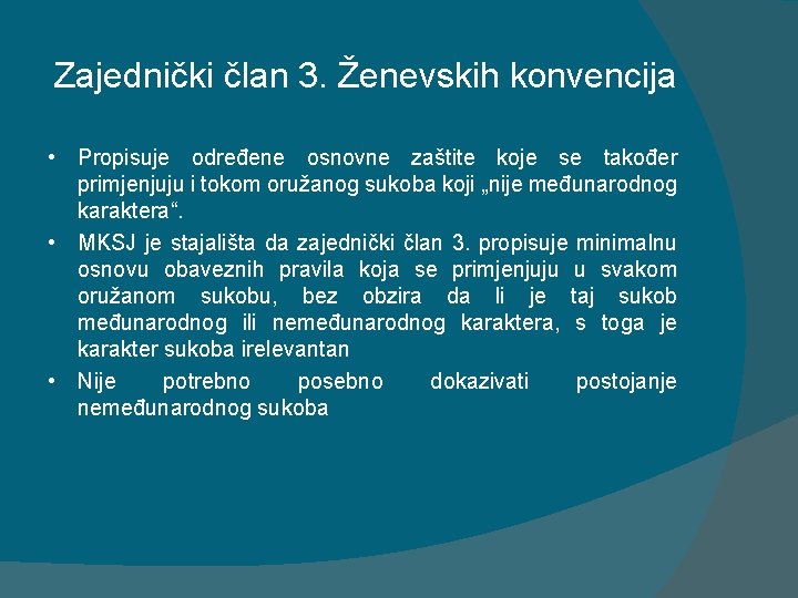 Zajednički član 3. Ženevskih konvencija • Propisuje određene osnovne zaštite koje se također primjenjuju