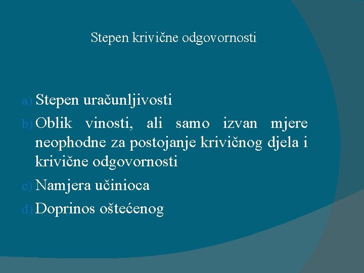 Stepen krivične odgovornosti a) Stepen uračunljivosti b) Oblik vinosti, ali samo izvan mjere neophodne