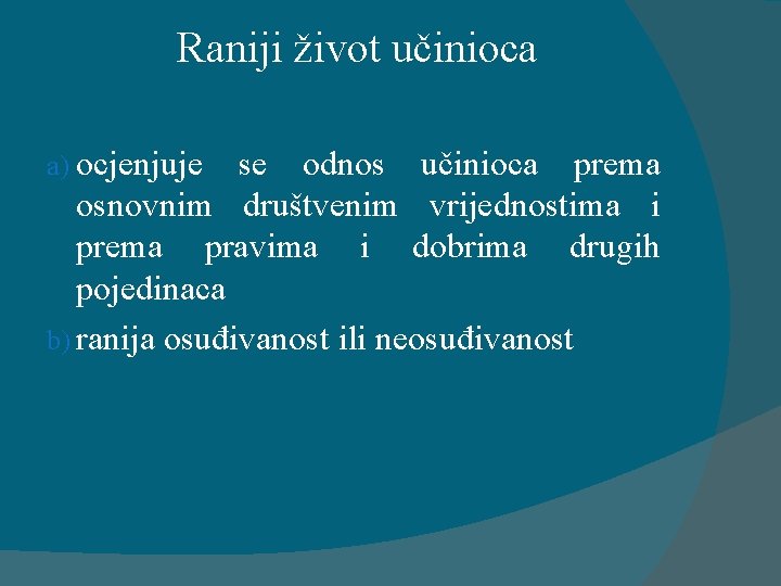 Raniji život učinioca a) ocjenjuje se odnos učinioca prema osnovnim društvenim vrijednostima i prema