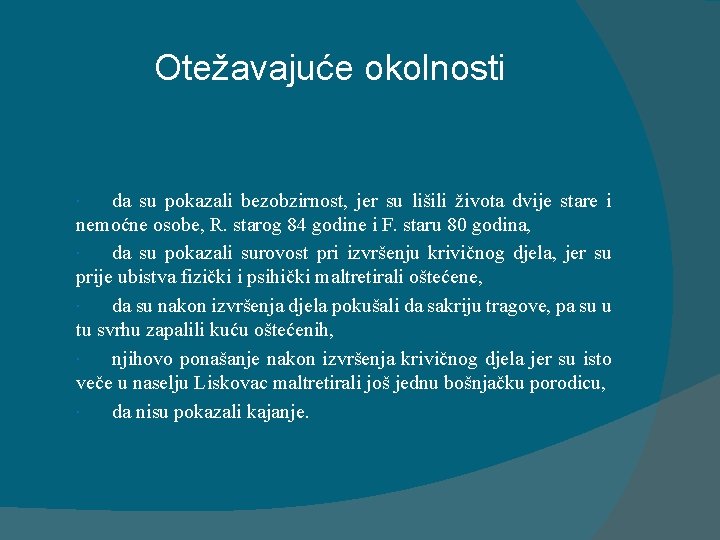 Otežavajuće okolnosti da su pokazali bezobzirnost, jer su lišili života dvije stare i nemoćne