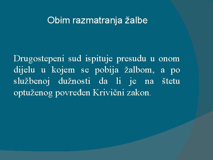 Obim razmatranja žalbe Drugostepeni sud ispituje presudu u onom dijelu u kojem se pobija