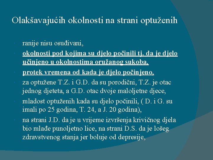 Olakšavajućih okolnosti na strani optuženih ranije nisu osuđivani, okolnosti pod kojima su djelo počinili