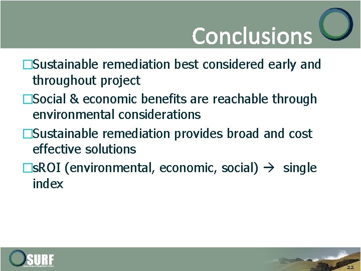 Conclusions �Sustainable remediation best considered early and throughout project �Social & economic benefits are