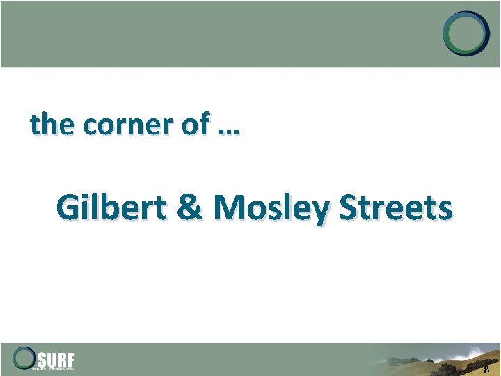 the corner of … Gilbert & Mosley Streets 8 