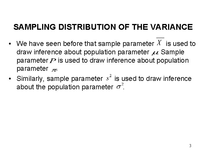 SAMPLING DISTRIBUTION OF THE VARIANCE • We have seen before that sample parameter is