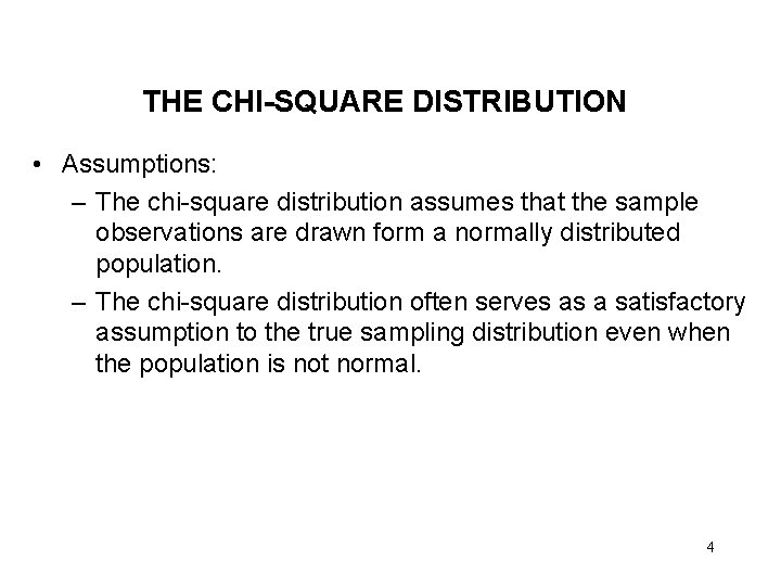 THE CHI-SQUARE DISTRIBUTION • Assumptions: – The chi-square distribution assumes that the sample observations