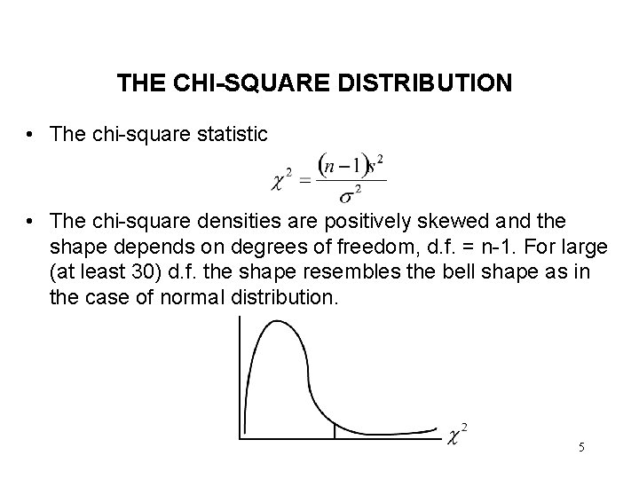 THE CHI-SQUARE DISTRIBUTION • The chi-square statistic • The chi-square densities are positively skewed