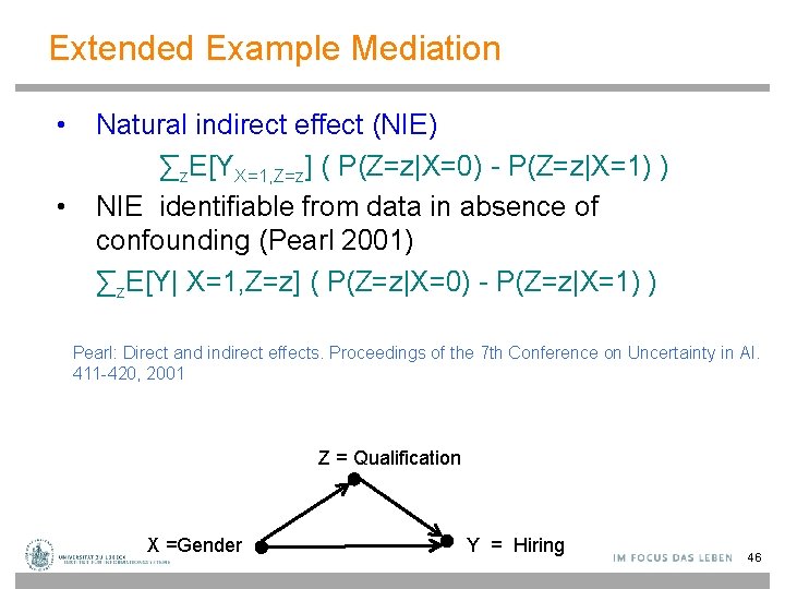 Extended Example Mediation • • Natural indirect effect (NIE) ∑z. E[YX=1, Z=z] ( P(Z=z|X=0)