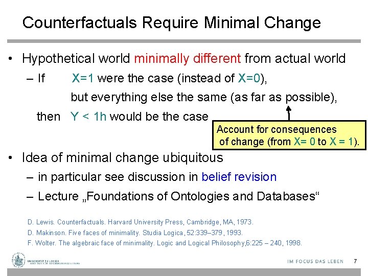 Counterfactuals Require Minimal Change • Hypothetical world minimally different from actual world – If