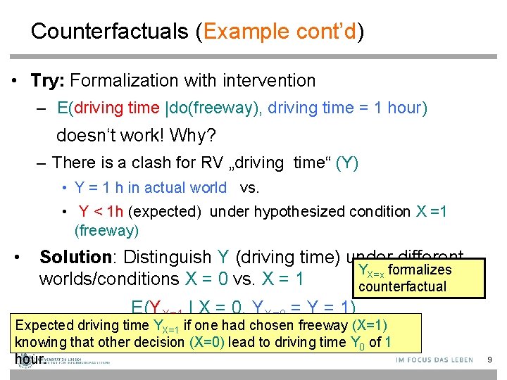 Counterfactuals (Example cont’d) • Try: Formalization with intervention – E(driving time |do(freeway), driving time