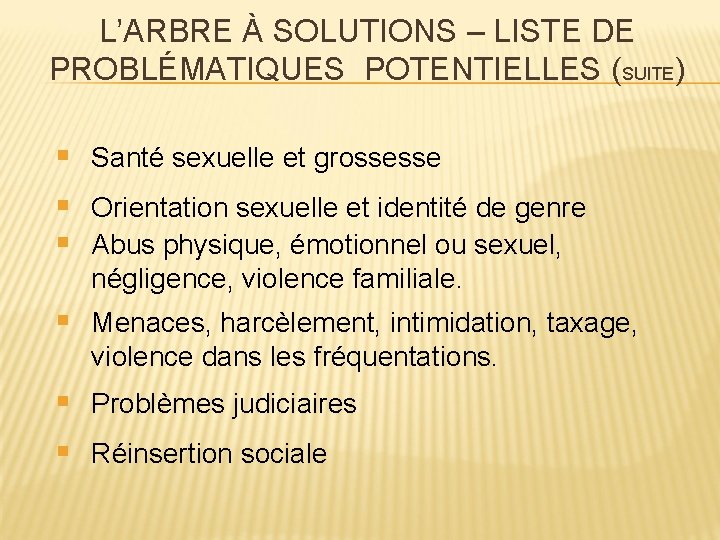 L’ARBRE À SOLUTIONS – LISTE DE PROBLÉMATIQUES POTENTIELLES (SUITE) § Santé sexuelle et grossesse