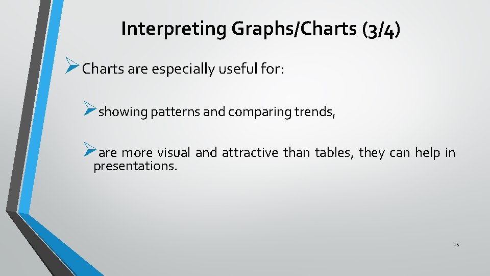 Interpreting Graphs/Charts (3/4) ØCharts are especially useful for: Øshowing patterns and comparing trends, Øare Interpreting Graphs/Charts (3/4) ØCharts are especially useful for: Øshowing patterns and comparing trends, Øare