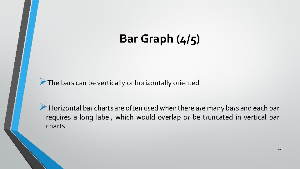 Bar Graph (4/5) ØThe bars can be vertically or horizontally oriented Ø Horizontal bar Bar Graph (4/5) ØThe bars can be vertically or horizontally oriented Ø Horizontal bar