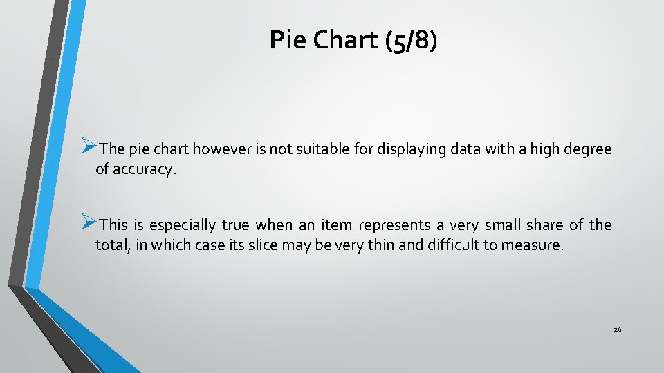 Pie Chart (5/8) ØThe pie chart however is not suitable for displaying data with Pie Chart (5/8) ØThe pie chart however is not suitable for displaying data with
